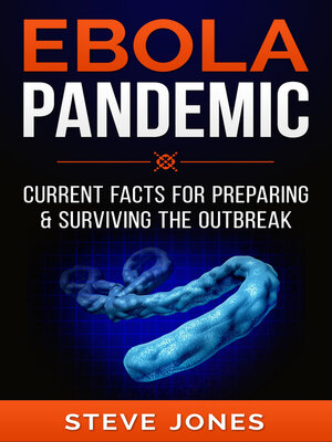 cover image of Ebola Pandemic: Current Facts For Preparing & Surviving the Outbreak